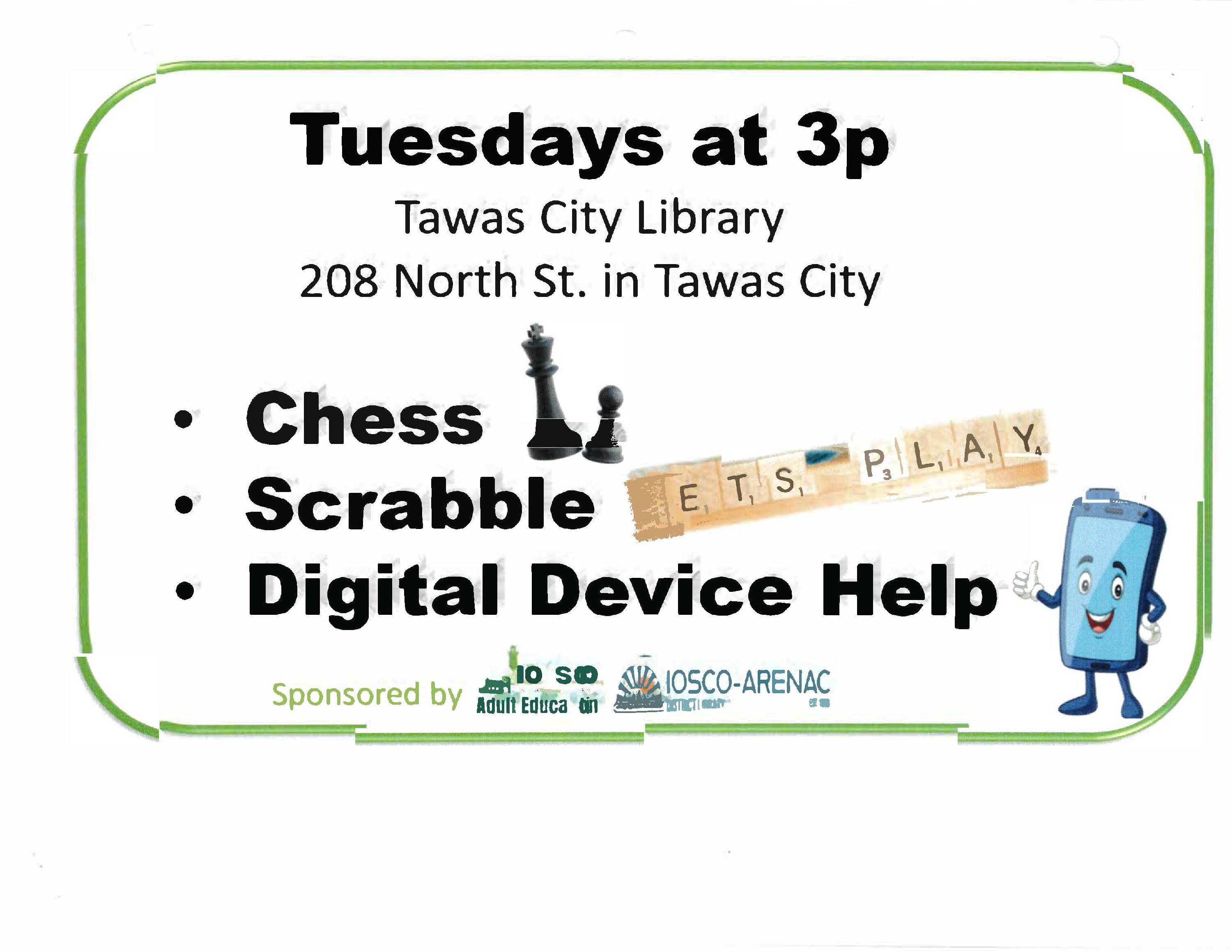 Tuesdays at 3p Tawas City Library 208 North Street in Tawas City Chess Scrabble Digital Device Help
